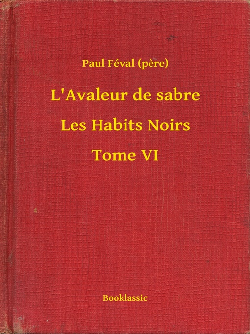 Title details for L'Avaleur de sabre--Les Habits Noirs--Tome VI by Paul Féval (pere) - Available